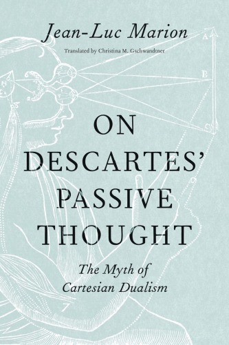 On Descartes’ Passive Thought: The Myth of Cartesian Dualism